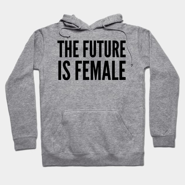 The Future is Female Hoodie by CreativeAngel